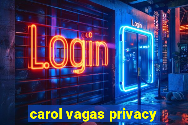 carol vagas privacy